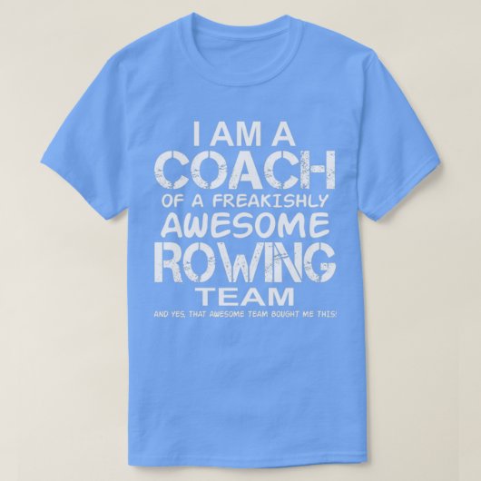 Ik ben een coach van freakishly Geweldige Rowing T T-shirt (Design voorkant)