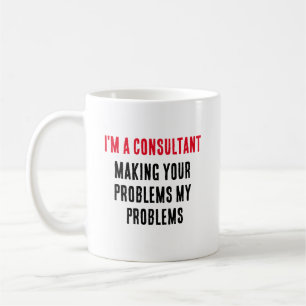 Ik ben een consultant - maak van uw problemen mijn koffiemok