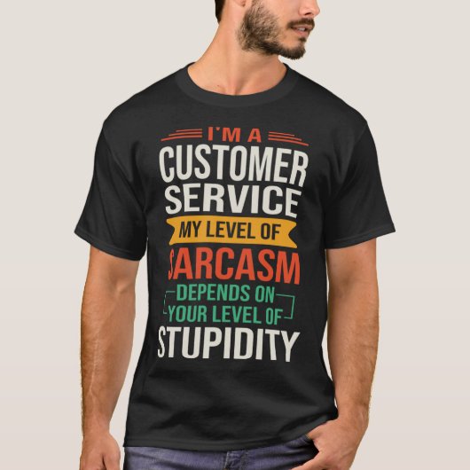 Ik ben een Customer Service Sarcastisch Gezegde Qu T-shirt (Voorkant)