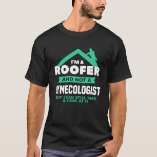 Ik ben een dakdekker en geen gynaecoloog, maar ik t-shirt