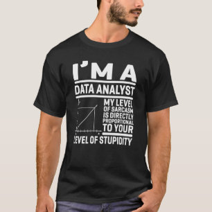 Ik ben een data-analist. Mijn Sarcasmniveau is dir T-shirt