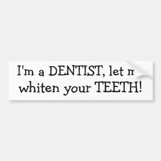Ik ben een DENTIST, laat me je TEETH witteren! Bumpersticker