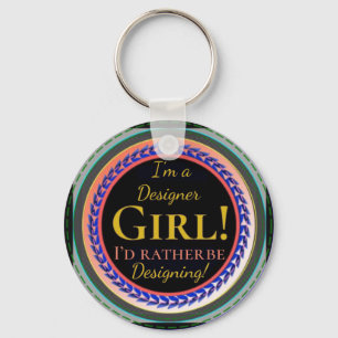 "Ik ben een Designer Girl" "Ik zou eerder ontwerpe Sleutelhanger