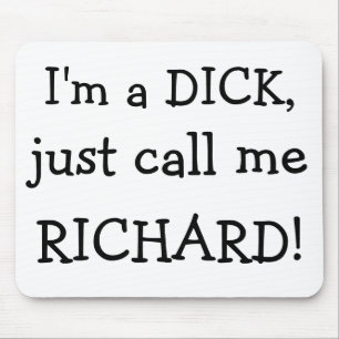 Ik ben een DICK, noem me maar, RICHARD! Muismat