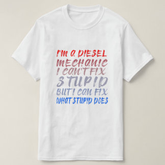 Ik ben een dieselmonteur, ik kan niet stom reparer t-shirt
