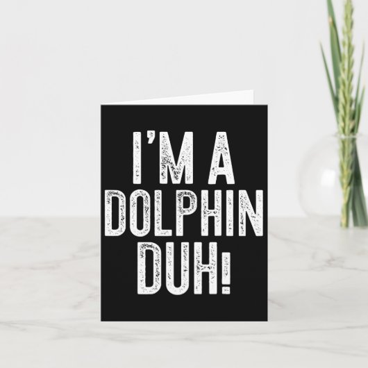 Ik ben een dolfijn duh! Dolfijn kostuum Kaart (Voorkant)