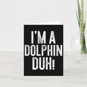 Ik ben een dolfijn duh! Dolfijn kostuum  Kaart