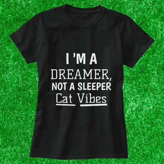 Ik ben een dromer Gepersonaliseerde Cat Quote Vrou T-shirt