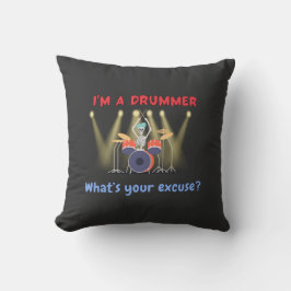 Ik ben een drummer. Wat is jouw excuus? Kussen