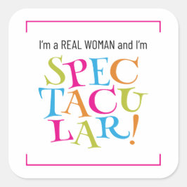 Ik ben een echte vrouw en ik ben spectaculair! vierkante sticker