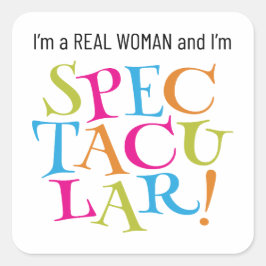 Ik ben een echte vrouw en ik ben spectaculair! vierkante sticker