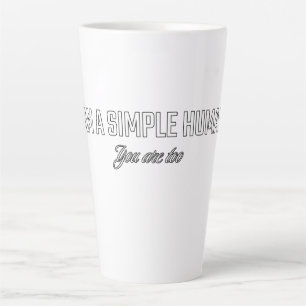 Ik ben een eenvoudig mens, jij ook latte mok