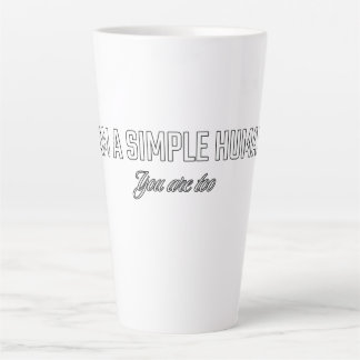 Ik ben een eenvoudig mens, jij ook latte mok