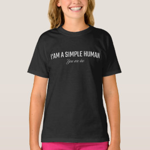 Ik ben een eenvoudig mens, jij ook t-shirt