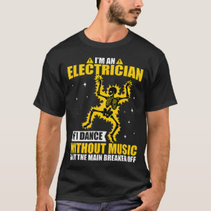 Ik Ben Een Elektromonteur Als Ik Dans Zonder Muzie T-shirt