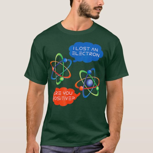 Ik Ben Een Elektron Kwijt Bent U Positief Grappige T-shirt (Voorkant)