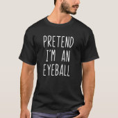 Ik ben een Eyeball Costume Halloween Lazy Easy T-shirt (Voorkant)