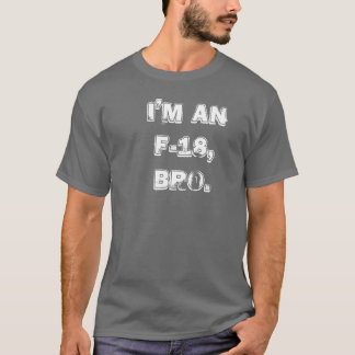 IK BEN EEN F-18, BRO. T-SHIRT