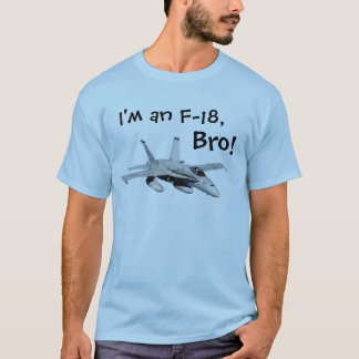 Ik ben een F-18, bro. T-shirt