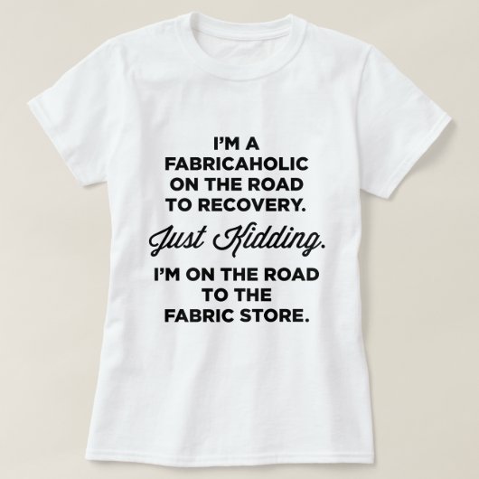Ik ben een Fabricaholic op weg naar herstel van T- T-shirt (Design voorkant)