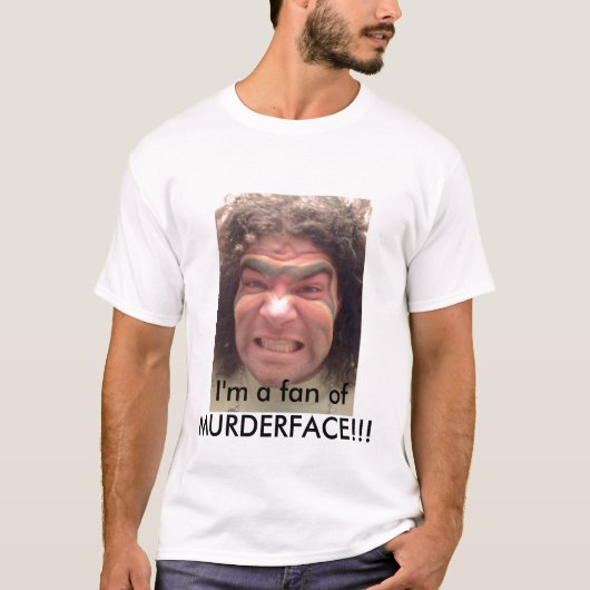 Ik ben een fan van MURDERFACE!!! T-shirt (Voorkant)