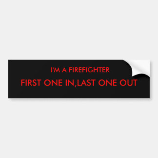 IK BEN EEN FIREFIGHTER, EERSTE IN, LAATSTE ÉÉN UIT BUMPERSTICKER