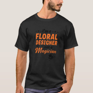 Ik ben een Floral Designer, geen Magicier Gardener T-shirt