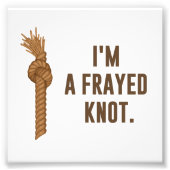 Ik ben een Frayed Knot Foto Afdruk (Voorkant)