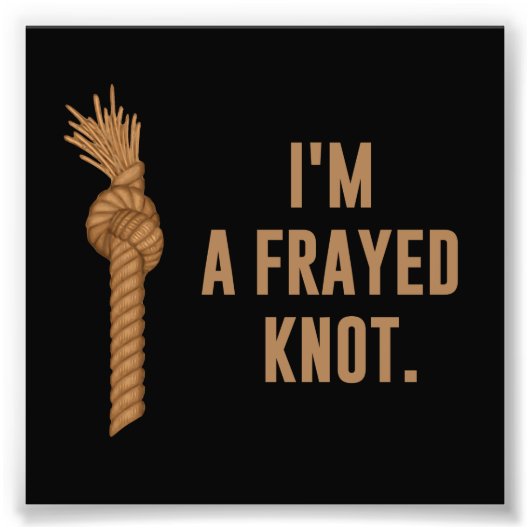 Ik ben een Frayed Knot Foto Afdruk (Voorkant)