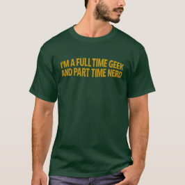 Ik ben een fulltime geek en parttime nerd T-shirt
