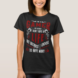 Ik ben een gamer, niet omdat ik geen grappig leven t-shirt