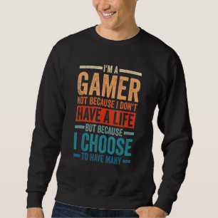 Ik ben een gamer, niet omdat ik geen leven heb 6 trui