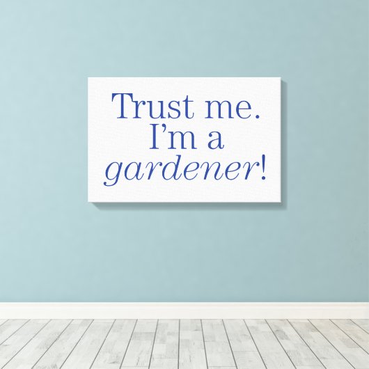 Ik ben een Gardener Canvas Afdruk (Insitu (Houten vloer))