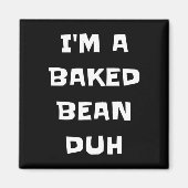 Ik ben een gebakken bonen duh fun luie makkelijke magneet (Voorkant)