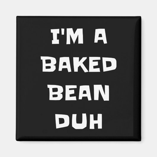Ik ben een gebakken bonen duh fun luie makkelijke  magneet (Voorkant)
