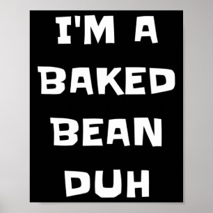 Ik ben een gebakken bonen duh fun luie makkelijke  poster