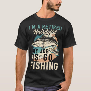 Ik ben een gepensioneerde kapper, mijn werk is vis t-shirt