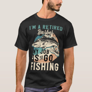 Ik ben een gepensioneerde kapper, mijn werk is vis t-shirt
