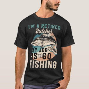 Ik ben een gepensioneerde slager. Mijn taak is om T-shirt