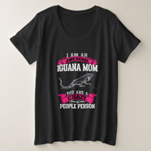 Ik ben een geweldige Iguana moeder Grote Maat T-shirt