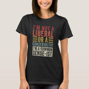 Ik ben een gezond verstand-ist - Grappig Politiek T-shirt