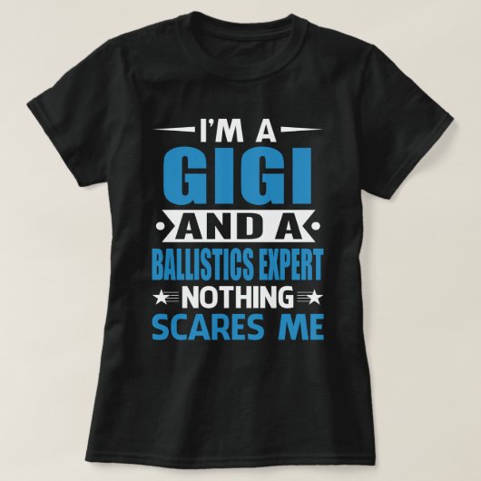 Ik ben een GIGI en een ballistisch expert.. niets  T-shirt (Design voorkant)