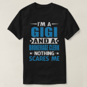 Ik ben een GIGI en een Brokerage Clerk.. niets wat T-shirt (Design voorkant)