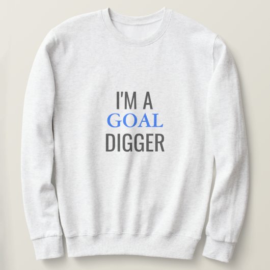 Ik ben een goal Digger Basic Sweatshirt (Design voorkant)