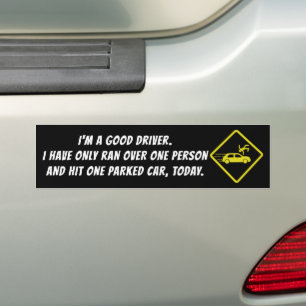 IK BEN EEN GOEDE DRIVER. IK HEB SLECHTS MEER DAN É BUMPERSTICKER