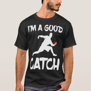 Ik ben een goede vangst voor Frisbee Fan T-shirt