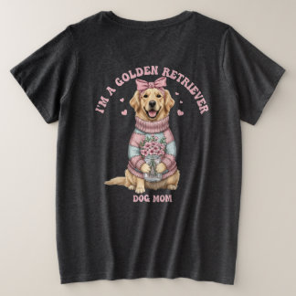 Ik ben een Golden Retriever-hond Moeder Grote Maat T-shirt