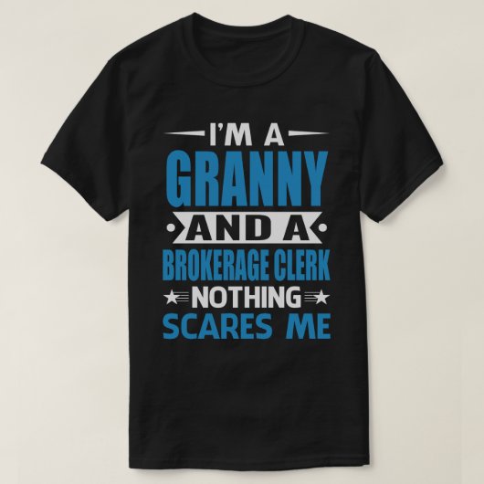 Ik ben een GRANNY en een brokerageleraar.. niets o T-shirt (Design voorkant)