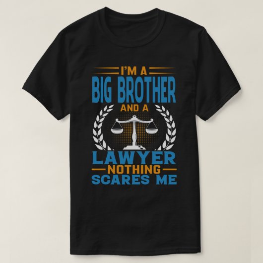 Ik ben een grootse BROER en een advocaat... niets T-shirt (Design voorkant)