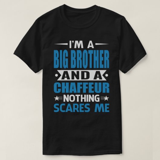 Ik ben een grootse BROER en een Chaffeur die niets T-shirt (Design voorkant)